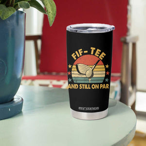 50th Birthday Golf Tumbler Cup Funny Fif Tee And Still On Par 50 Years Old TS11 Print Your Wear