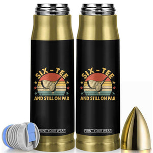 60th Birthday Golf Bullet Tumbler Funny Six Tee And Still On Par 60 Years Old TS11 Black Print Your Wear