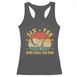 60th Birthday Golf Racerback Tank Top Funny Six Tee And Still On Par 60 Years Old TS11 Dark Heather Print Your Wear