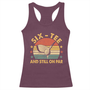60th Birthday Golf Racerback Tank Top Funny Six Tee And Still On Par 60 Years Old TS11 Maroon Print Your Wear