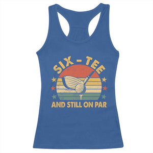 60th Birthday Golf Racerback Tank Top Funny Six Tee And Still On Par 60 Years Old TS11 Royal Blue Print Your Wear
