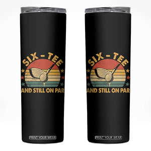 60th Birthday Golf Skinny Tumbler Funny Six Tee And Still On Par 60 Years Old TS11 Black Print Your Wear