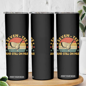 70th Birthday Golf Skinny Tumbler Funny Seven Tee And Still On Par 70 Years Old TS11 Print Your Wear