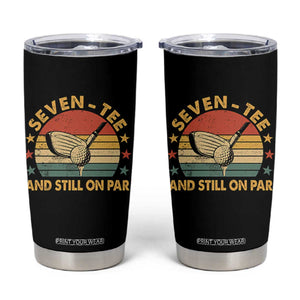 70th Birthday Golf Tumbler Cup Funny Seven Tee And Still On Par 70 Years Old TS11 Black Print Your Wear