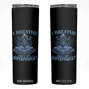 Scuba Diving Skinny Tumbler I Breathe Underwater What's Your Superpower Skull TS11 Black Print Your Wear