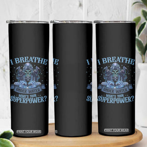 Scuba Diving Skinny Tumbler I Breathe Underwater What's Your Superpower Skull TS11 Print Your Wear