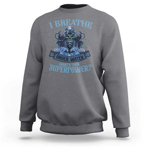 Scuba Diving Sweatshirt I Breathe Underwater What's Your Superpower Skull TS11 Charcoal Print Your Wear