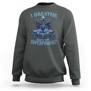 Scuba Diving Sweatshirt I Breathe Underwater What's Your Superpower Skull TS11 Dark Heather Print Your Wear