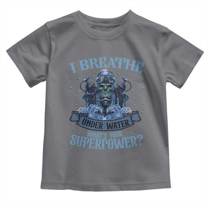 Scuba Diving Toddler T Shirt I Breathe Underwater What's Your Superpower Skull TS11 Charcoal Print Your Wear