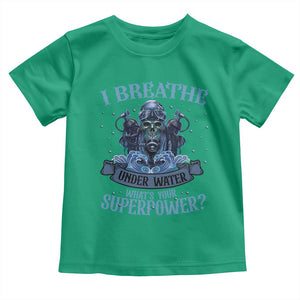 Scuba Diving Toddler T Shirt I Breathe Underwater What's Your Superpower Skull TS11 Irish Green Print Your Wear