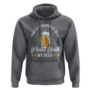 Funny Beer Lover Hoodie That's A Horrible Idea Please Hold My Beer TS11 Charcoal Print Your Wear