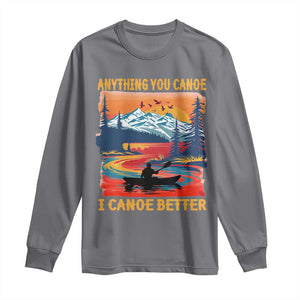 Funny Canoeing Long Sleeve Shirt Anything You Canoe I Canoe Better Retro Mountain River TS11 Charcoal Print Your Wear