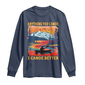 Funny Canoeing Long Sleeve Shirt Anything You Canoe I Canoe Better Retro Mountain River TS11 Navy Print Your Wear
