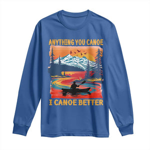 Funny Canoeing Long Sleeve Shirt Anything You Canoe I Canoe Better Retro Mountain River TS11 Royal Blue Print Your Wear