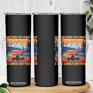 Funny Canoeing Skinny Tumbler Anything You Canoe I Canoe Better Retro Mountain River TS11 Print Your Wear
