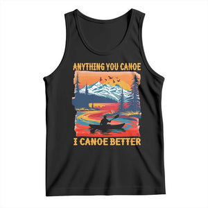 Funny Canoeing Tank Top Anything You Canoe I Canoe Better Retro Mountain River TS11 Black Print Your Wear
