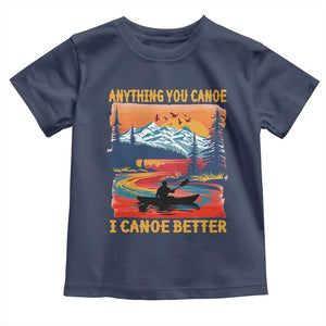 Funny Canoeing Toddler T Shirt Anything You Canoe I Canoe Better Retro Mountain River TS11 Navy Print Your Wear