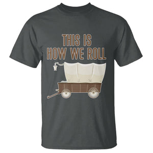 Funny Pioneer Day T Shirt This Is How We Roll Wagon Patriot Utah TS11 Dark Heather Print Your Wear