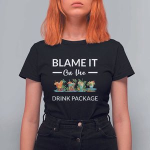 Funny Cruise Drinks T Shirt For Women Blame It On The Drink Package Alcohol Cocktail TS11 Black Print Your Wear