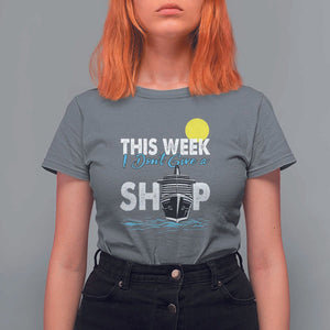 Cruise Trips T Shirt For Women This Week I Don't Give A Ship Vacation TS11 Charcoal Print Your Wear