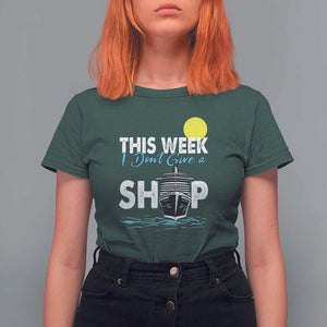 Cruise Trips T Shirt For Women This Week I Don't Give A Ship Vacation TS11 Dark Forest Green Print Your Wear