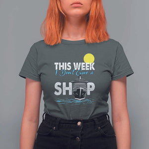 Cruise Trips T Shirt For Women This Week I Don't Give A Ship Vacation TS11 Dark Heather Print Your Wear