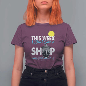 Cruise Trips T Shirt For Women This Week I Don't Give A Ship Vacation TS11 Maroon Print Your Wear