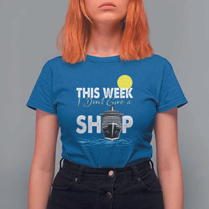 Cruise Trips T Shirt For Women This Week I Don't Give A Ship Vacation TS11 Royal Blue Print Your Wear