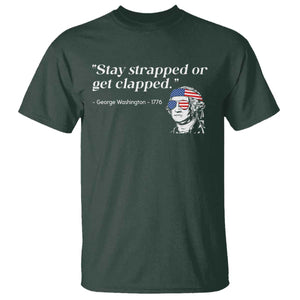 Funny 4th Of July T Shirt Stay Strapped Or Get Clapped TS11 Dark Forest Green Print Your Wear