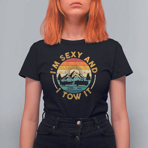 Camper T Shirt For Women I'm Sexy and I Tow It Trailer RV Camping TS11 Black Print Your Wear