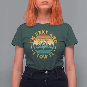 Camper T Shirt For Women I'm Sexy and I Tow It Trailer RV Camping TS11 Dark Forest Green Print Your Wear
