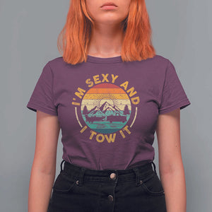 Camper T Shirt For Women I'm Sexy and I Tow It Trailer RV Camping TS11 Maroon Print Your Wear