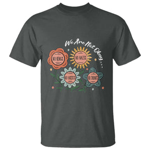 Funny No King No Fascists No Tyrants No Nazis T Shirt We Are Not Okay Vintage Flower TS11 Dark Heather Print Your Wear