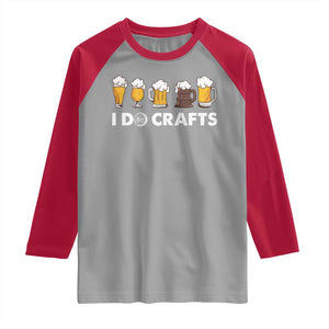 Funny Beer Raglan Shirt I Do Crafts Vintage Beer Brewing TS11 Sport Gray Red Print Your Wear