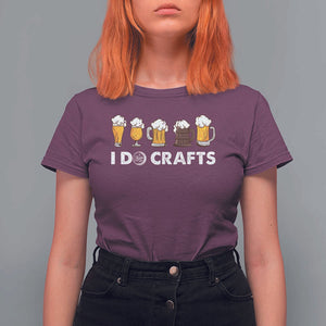 Funny Beer T Shirt For Women I Do Crafts Vintage Beer Brewing TS11 Maroon Print Your Wear