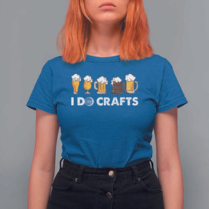 Funny Beer T Shirt For Women I Do Crafts Vintage Beer Brewing TS11 Royal Blue Print Your Wear