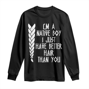 I Am A Native Boy I Just Have Better Hair Than You Long Sleeve Shirt Indian American TS11 Black Print Your Wear