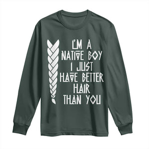 I Am A Native Boy I Just Have Better Hair Than You Long Sleeve Shirt Indian American TS11 Dark Forest Green Print Your Wear
