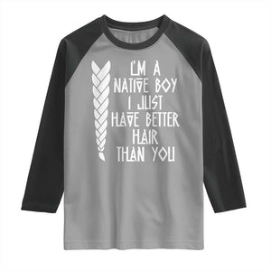 I Am A Native Boy I Just Have Better Hair Than You Raglan Shirt Indian American TS11 Sport Gray Black Print Your Wear