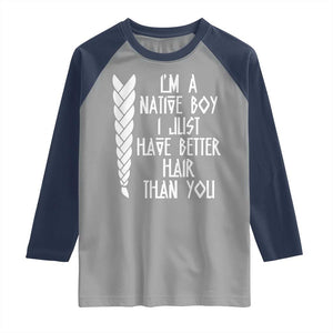 I Am A Native Boy I Just Have Better Hair Than You Raglan Shirt Indian American TS11 Sport Gray Navy Print Your Wear