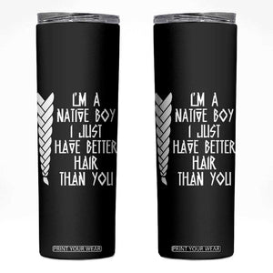 I Am A Native Boy I Just Have Better Hair Than You Skinny Tumbler Indian American TS11 Black Print Your Wear