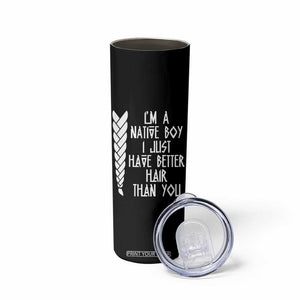 I Am A Native Boy I Just Have Better Hair Than You Skinny Tumbler Indian American TS11 Print Your Wear