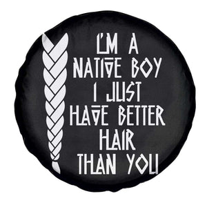 I Am A Native Boy I Just Have Better Hair Than You Spare Tire Cover Indian American TS11 Print Your Wear