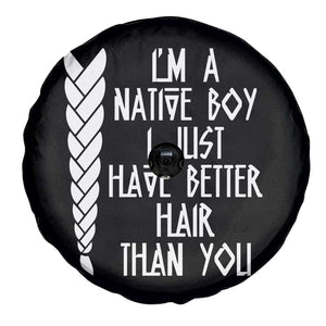 I Am A Native Boy I Just Have Better Hair Than You Spare Tire Cover Indian American TS11 Print Your Wear