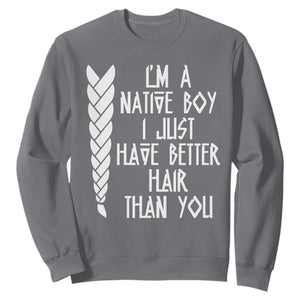 I Am A Native Boy I Just Have Better Hair Than You Sweatshirt Indian American TS11 Charcoal Print Your Wear