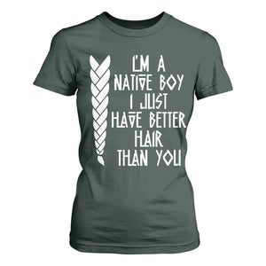 I Am A Native Boy I Just Have Better Hair Than You T Shirt For Women Indian American TS11 Dark Forest Green Print Your Wear