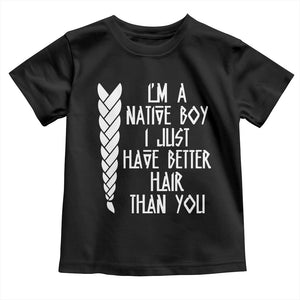 I Am A Native Boy I Just Have Better Hair Than You Toddler T Shirt Indian American TS11 Black Print Your Wear
