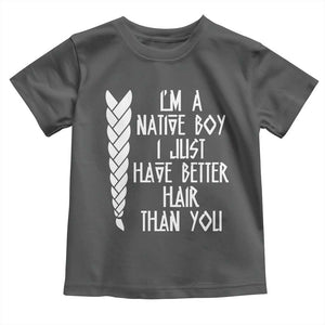 I Am A Native Boy I Just Have Better Hair Than You Toddler T Shirt Indian American TS11 Dark Heather Print Your Wear