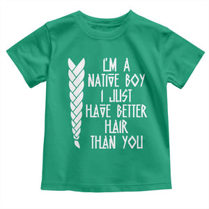 I Am A Native Boy I Just Have Better Hair Than You Toddler T Shirt Indian American TS11 Irish Green Print Your Wear