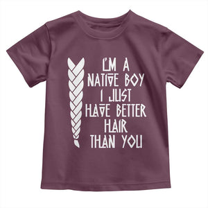 I Am A Native Boy I Just Have Better Hair Than You Toddler T Shirt Indian American TS11 Maroon Print Your Wear